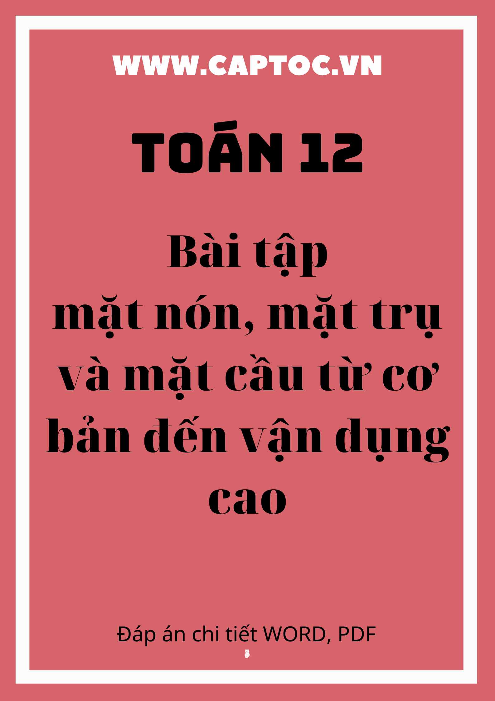 Bài tập mặt nón - mặt trụ và mặt cầu từ cơ bản đến vận dụng cao