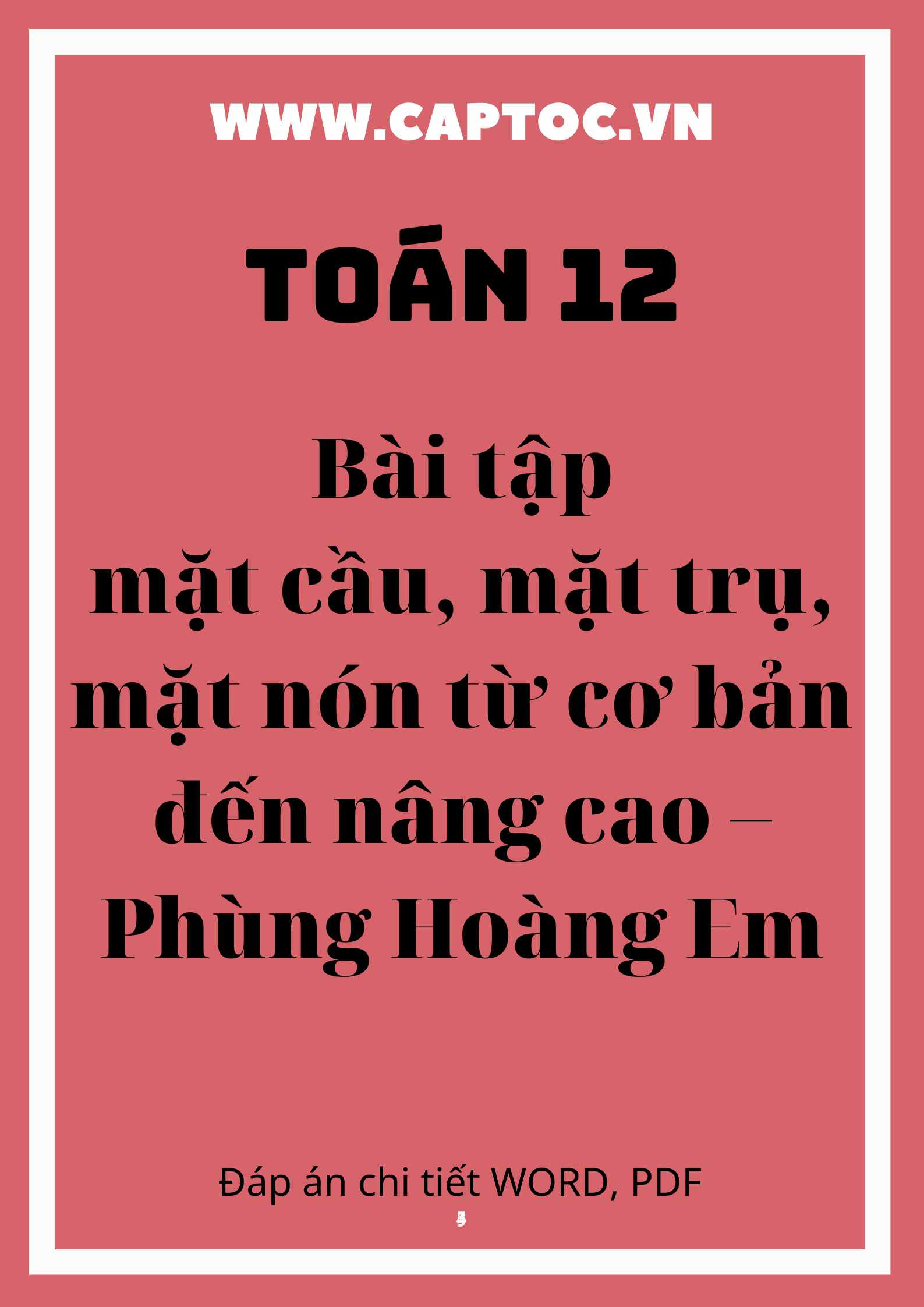 Bài tập mặt cầu - mặt trụ - mặt nón từ cơ bản đến nâng cao