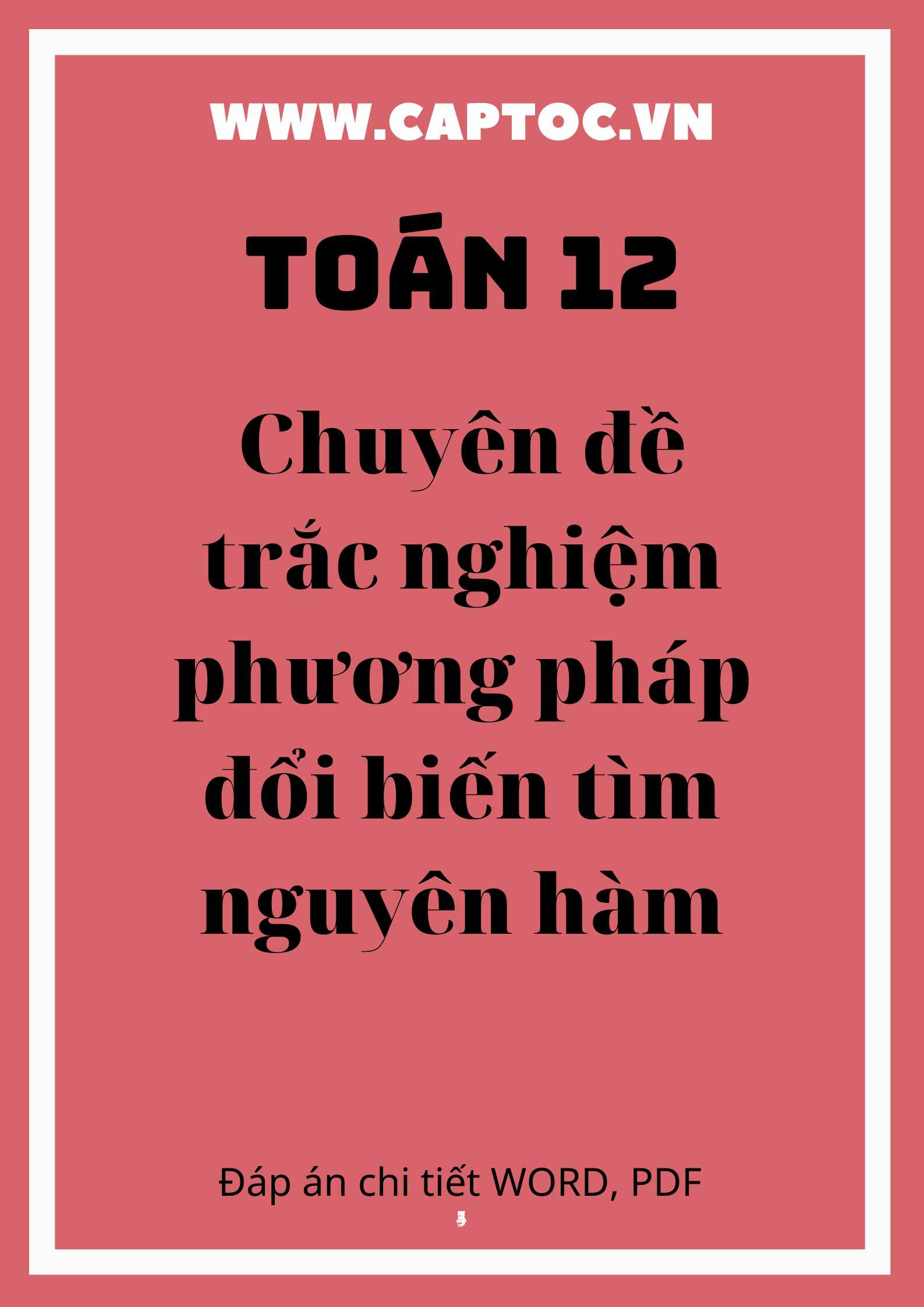 Chuyên đề trắc nghiệm phương pháp đổi biến tìm nguyên hàm