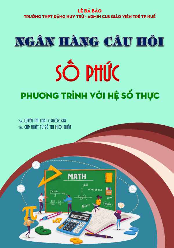 Ngân hàng câu hỏi số phức: Phương trình với hệ số thực – Lê Bá Bảo