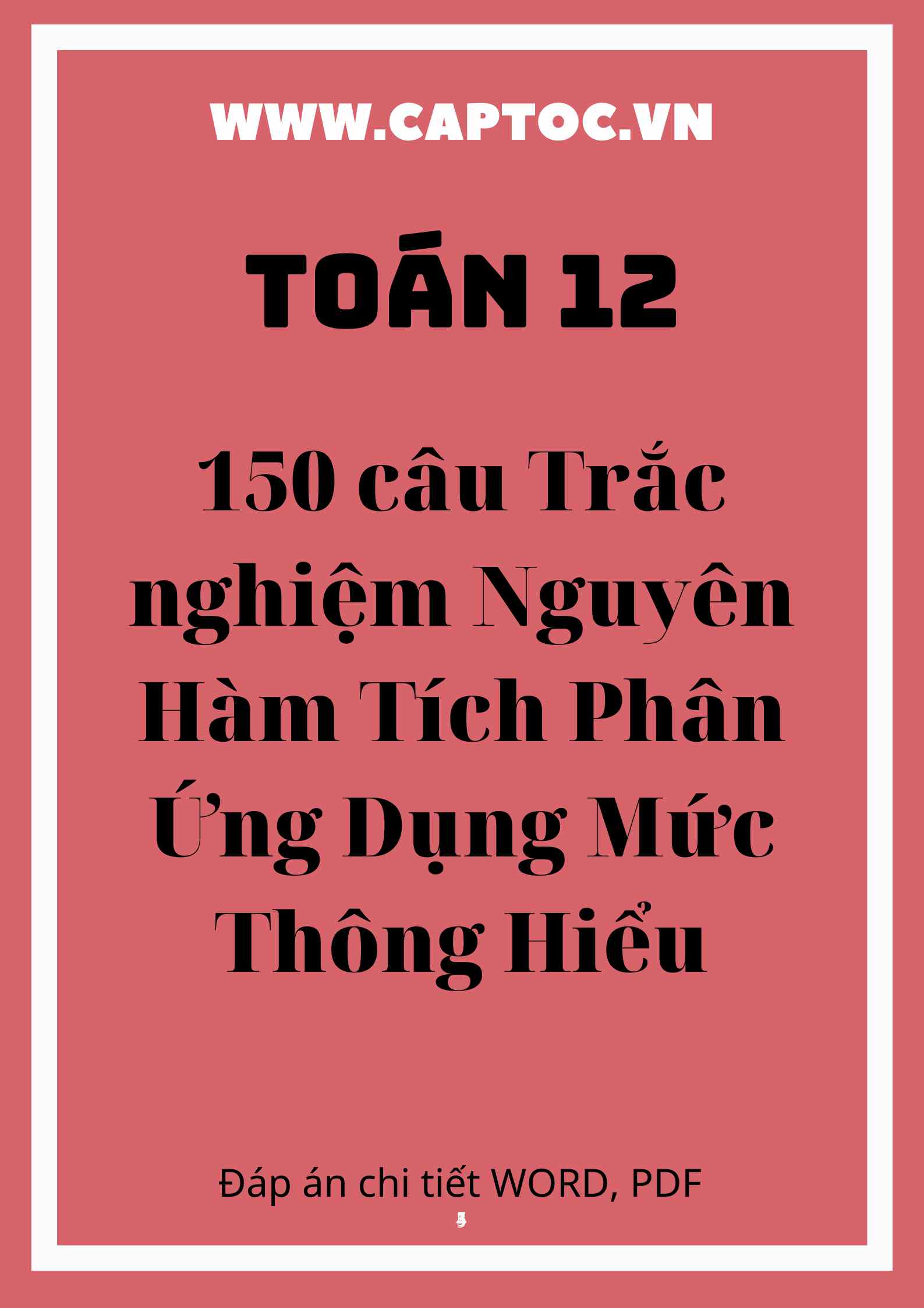 150 câu Trắc nghiệm Nguyên Hàm Tích Phân Ứng Dụng Mức Thông Hiểu