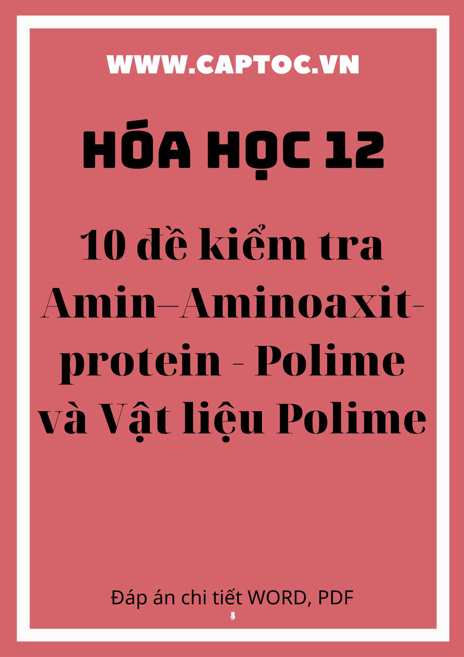 10 đề kiểm tra Amin–Aminoaxit-protein - Polime và Vật liệu Polime